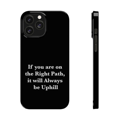 If You are on the Right Path it will Always be Uphill Slim Phone Cases