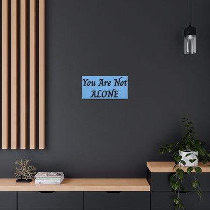 You Are Not Alone Canvas Gallery Wraps