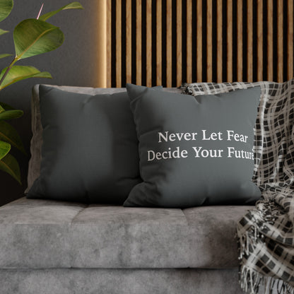 Never Let Fear Decide Your Future Spun Polyester Square Pillowcase