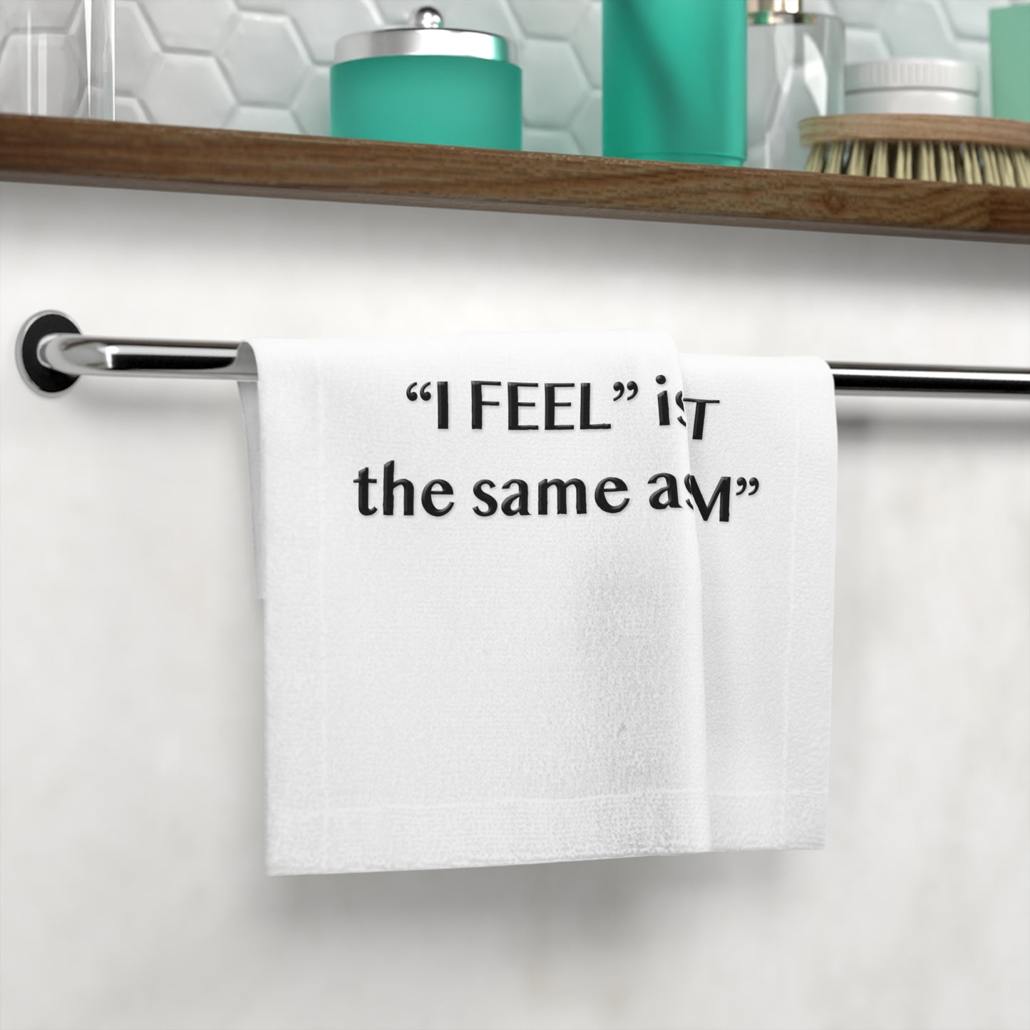 I Feel is Not the same as I Am Face Towel