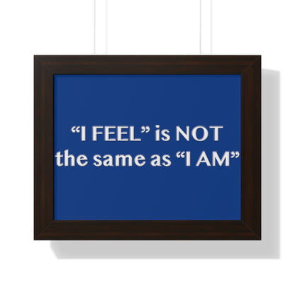 I Feel is Not the same as I Am Framed Horizontal Poster