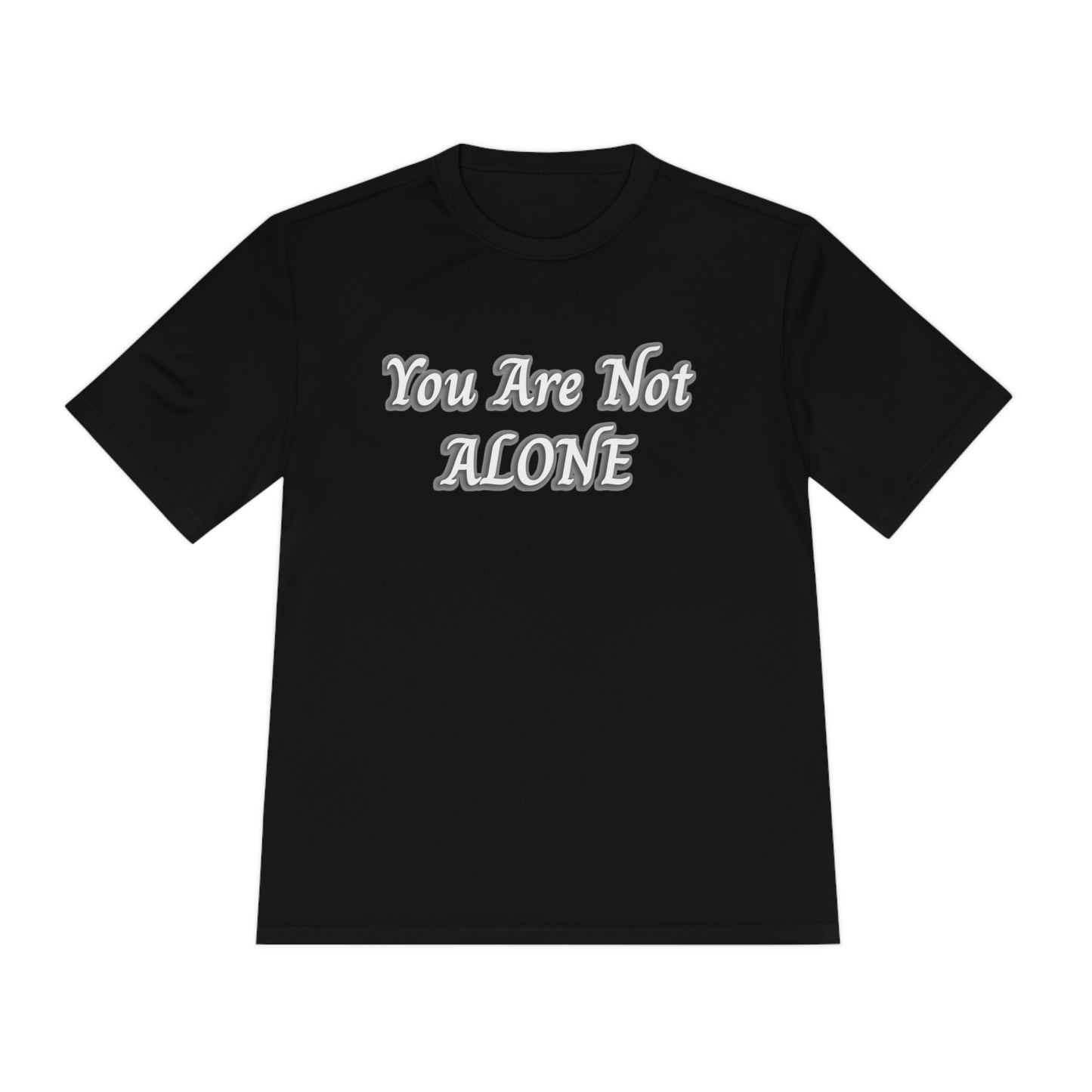 You Are Not Alone Moisture Wicking Tee