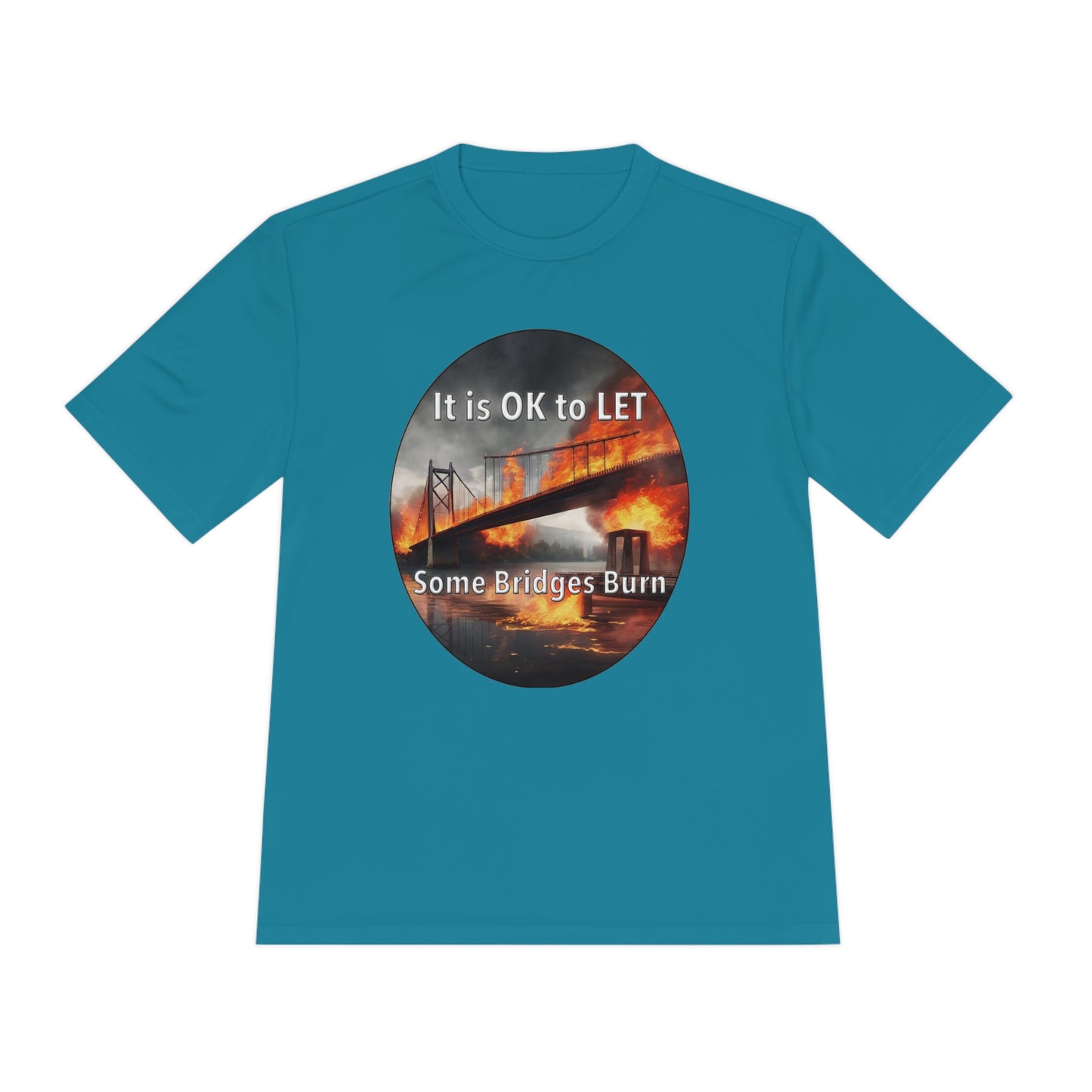 It is OK to let some Bridges Burn Moisture Wicking Tee