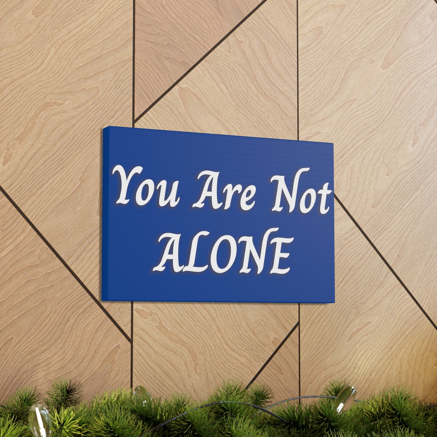 You Are Not Alone Canvas Gallery Wraps