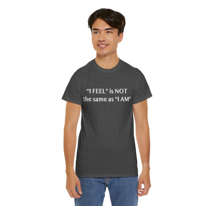 I Feel is Not the same as I Am Unisex Heavy Cotton Tee