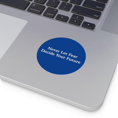 Never Let Fear Decide Your Future Round Vinyl Stickers