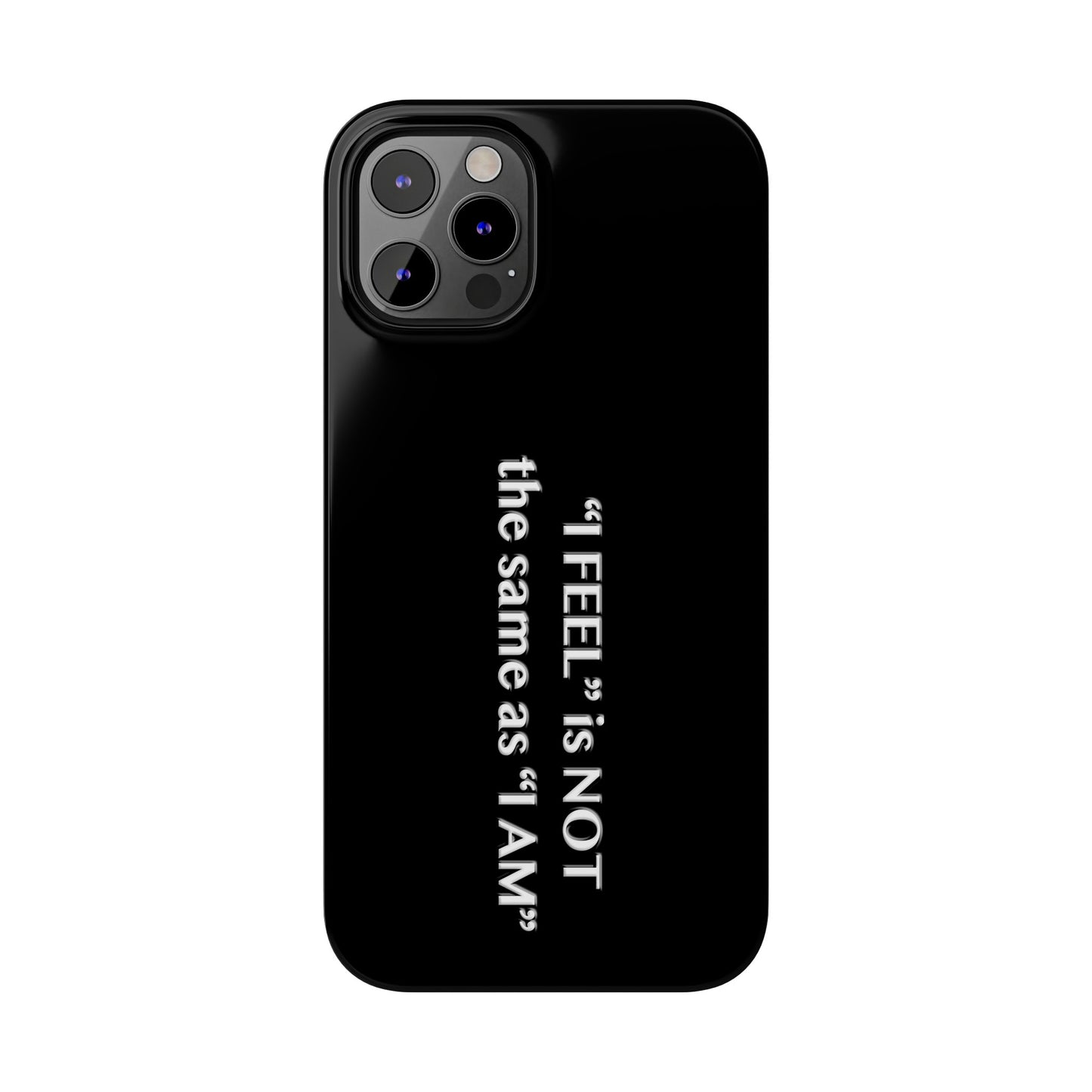 I Feel is Not the same as I Am Slim Phone Cases