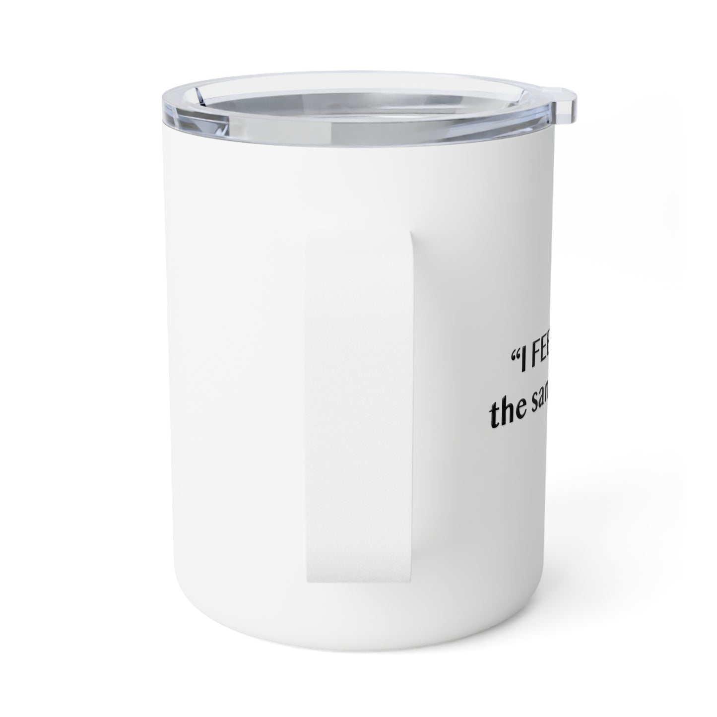 I Feel is Not the same as I Am 10oz Insulated Coffee Mug