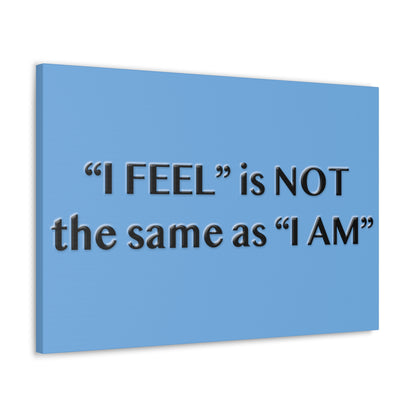 I Feel is Not the same as I Am Canvas Gallery Wraps