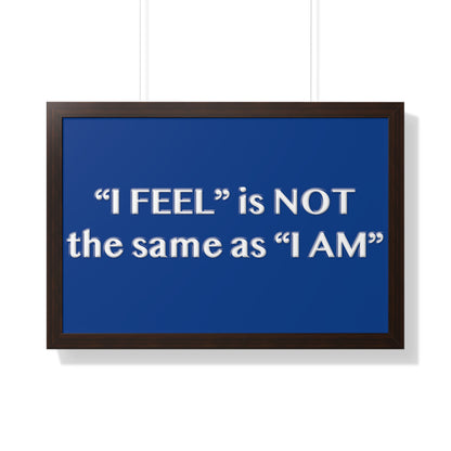 I Feel is Not the same as I Am Framed Horizontal Poster