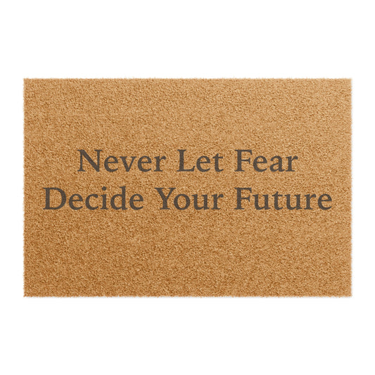 Never Let Fear Decide Your Future Doormat