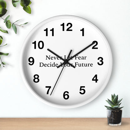 Never Let Fear Decide Your Future Wall Clock