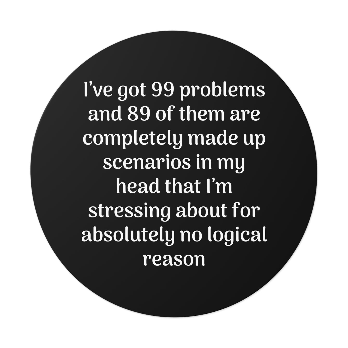 99 Problems Round Vinyl Stickers