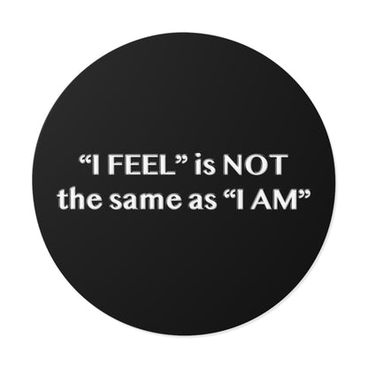 I Feel is Not the same as I Am Round Vinyl Stickers