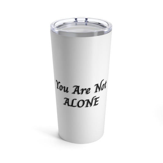 You Are Not Alone 20oz Tumbler