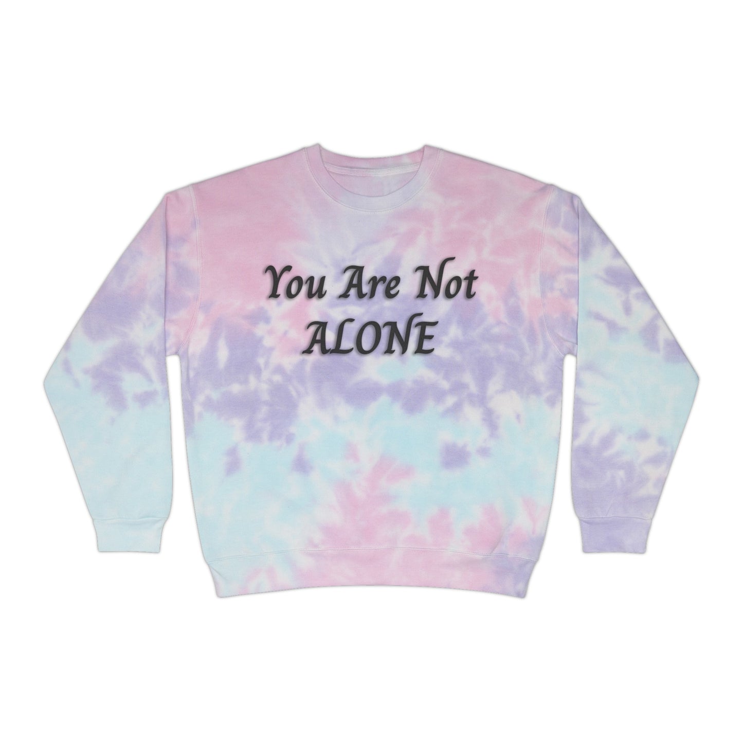 You Are Not Alone Unisex Tie-Dye Sweatshirt