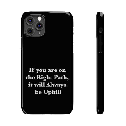 If You are on the Right Path it will Always be Uphill Slim Phone Cases