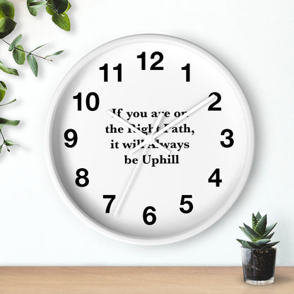 If You are on the Right Path it will Always be Uphill Wall Clock