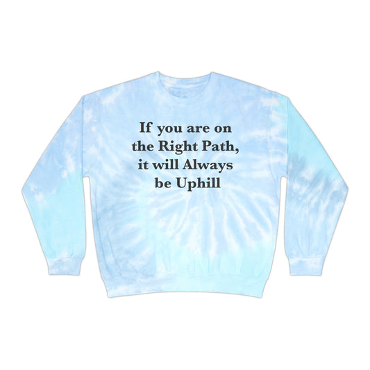 If You are on the Right Path it will Always be Uphill Unisex Tie-Dye Sweatshirt