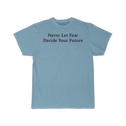 Never Let Fear Decide Your Future Men's Short Sleeve Tee