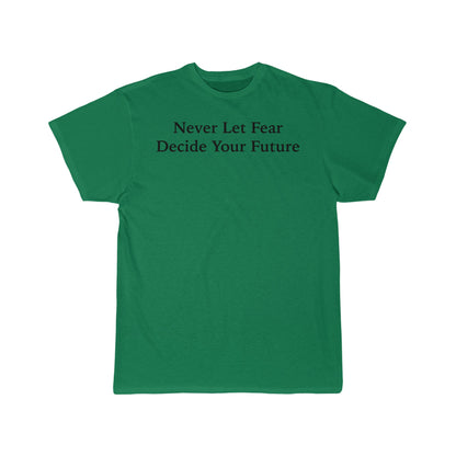 Never Let Fear Decide Your Future Men's Short Sleeve Tee