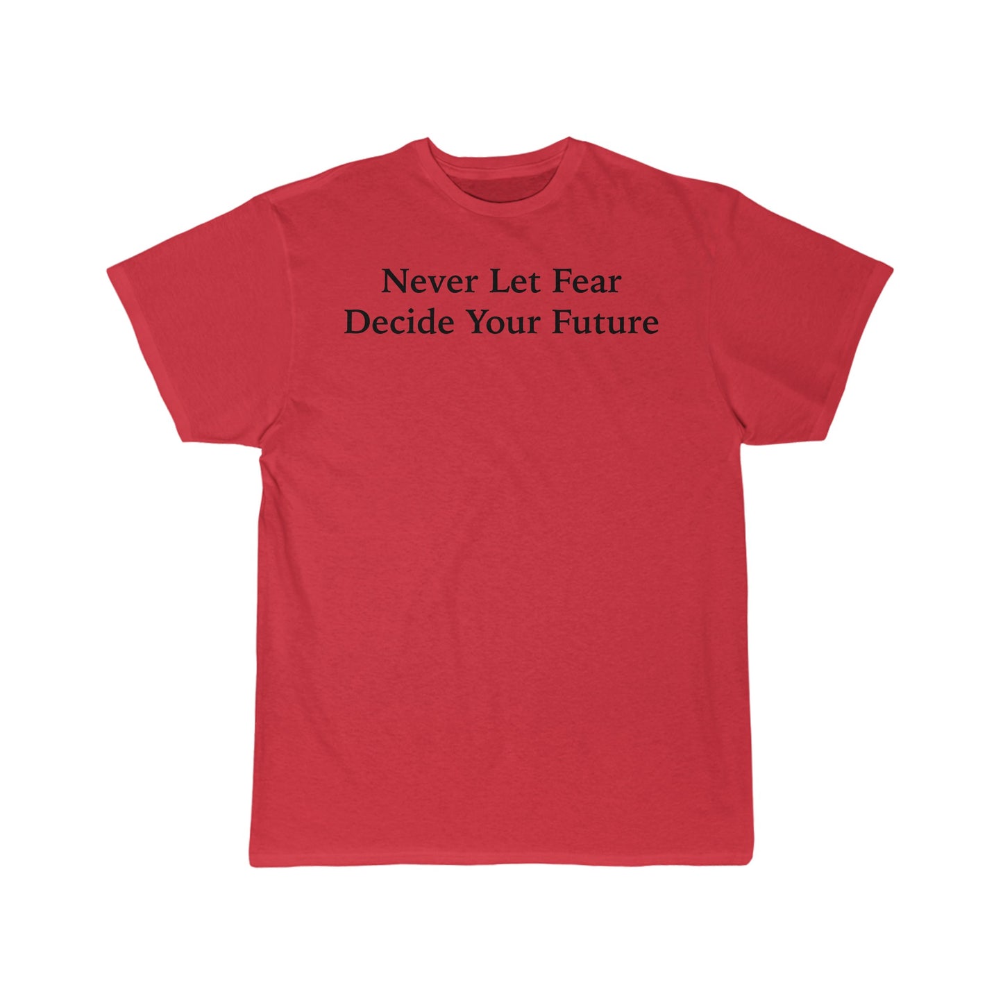 Never Let Fear Decide Your Future Men's Short Sleeve Tee