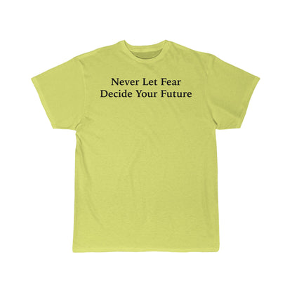 Never Let Fear Decide Your Future Men's Short Sleeve Tee