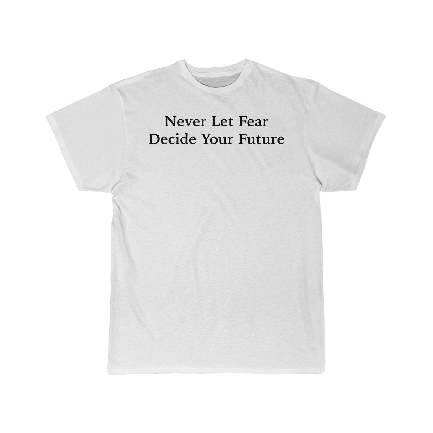 Never Let Fear Decide Your Future Men's Short Sleeve Tee