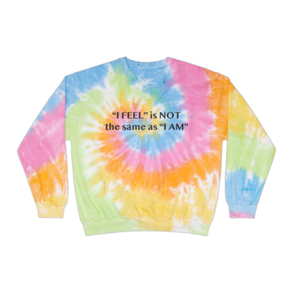 I Feel is Not the same as I Am Unisex Tie-Dye Sweatshirt