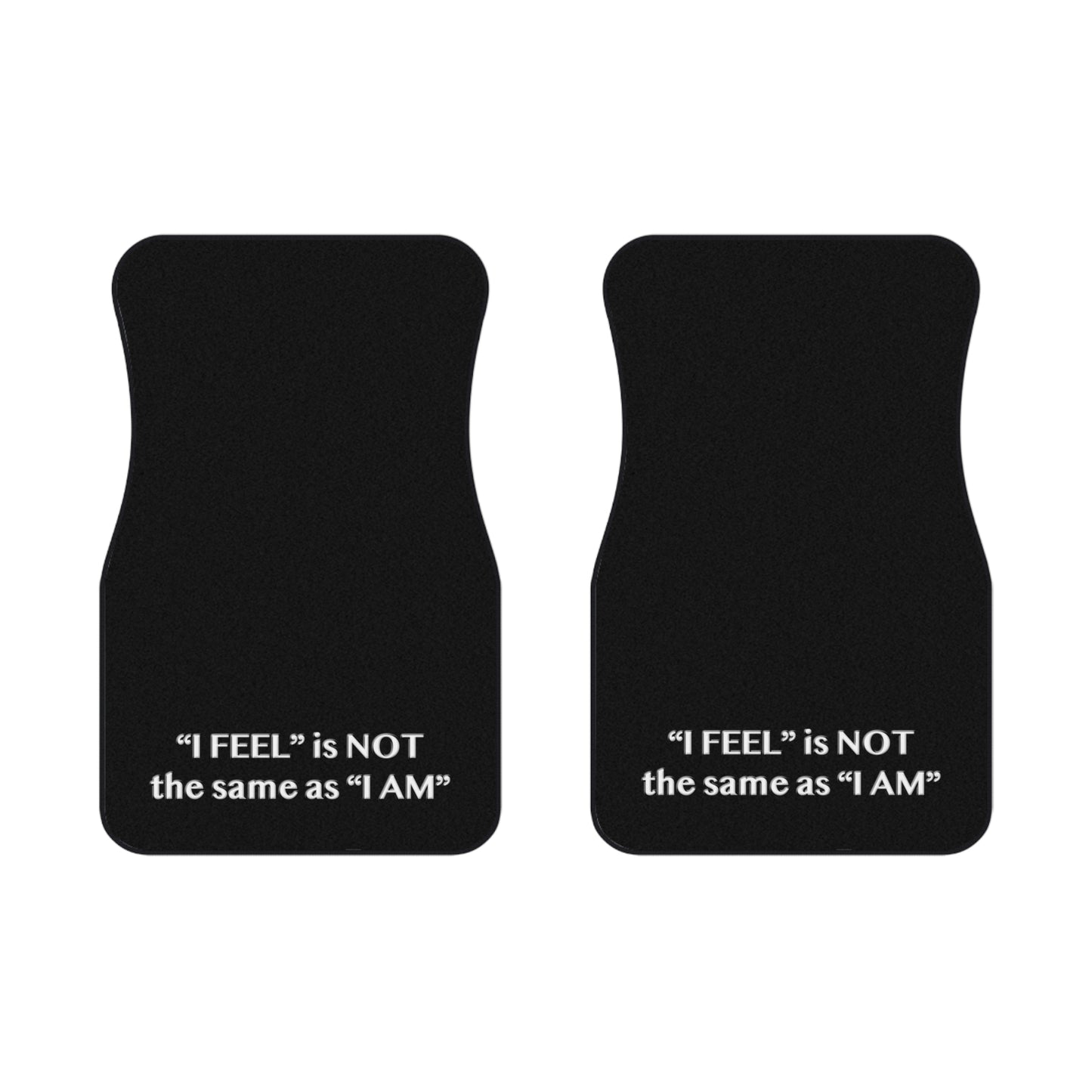 I Feel is Not the same as I Am Car Mats (2x Front)