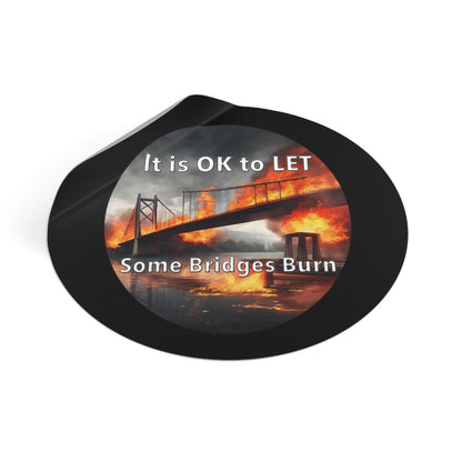 It is OK to let some Bridges Burn Round Vinyl Stickers