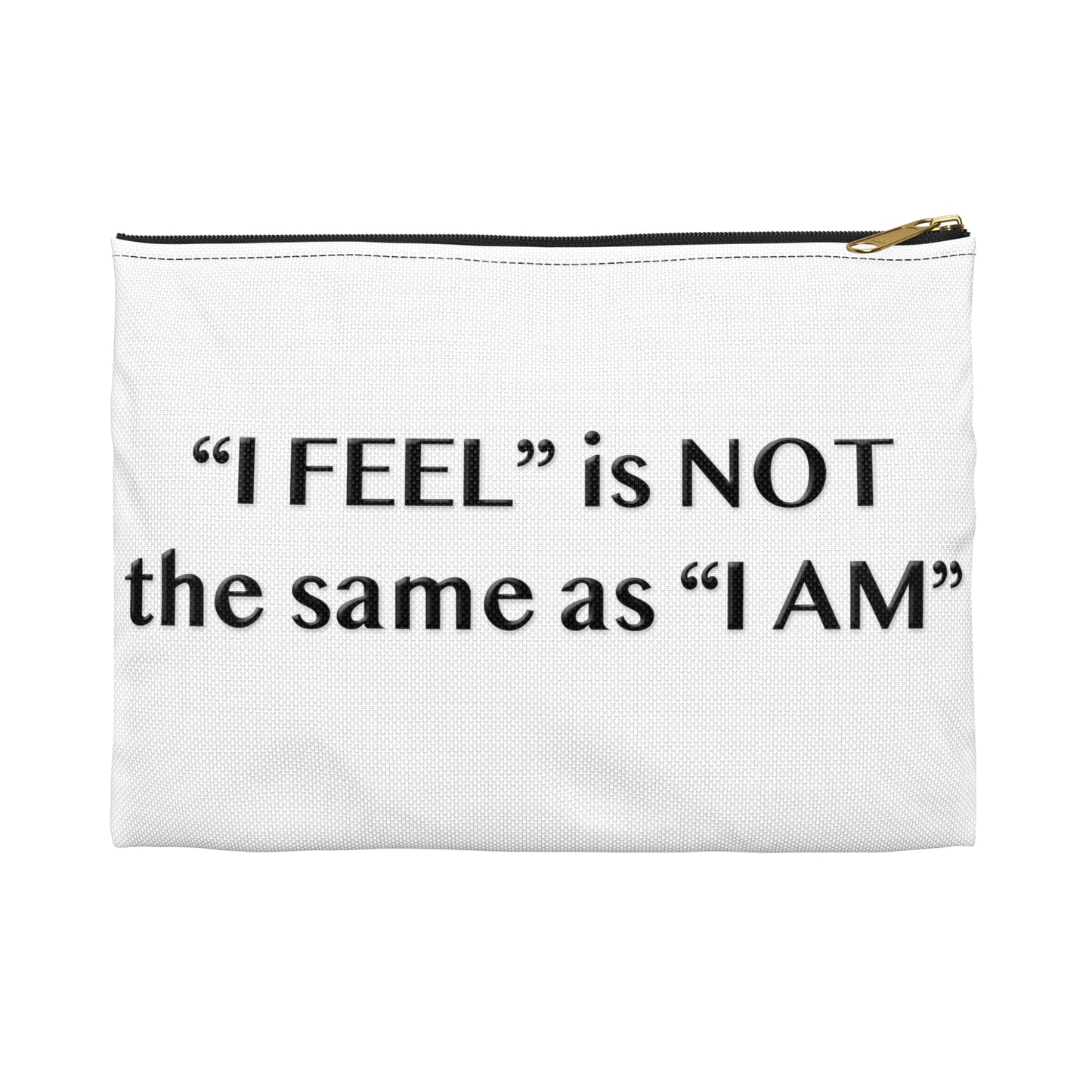 I Feel is Not the same as I Am Accessory Pouch