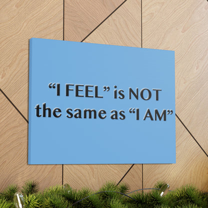 I Feel is Not the same as I Am Canvas Gallery Wraps