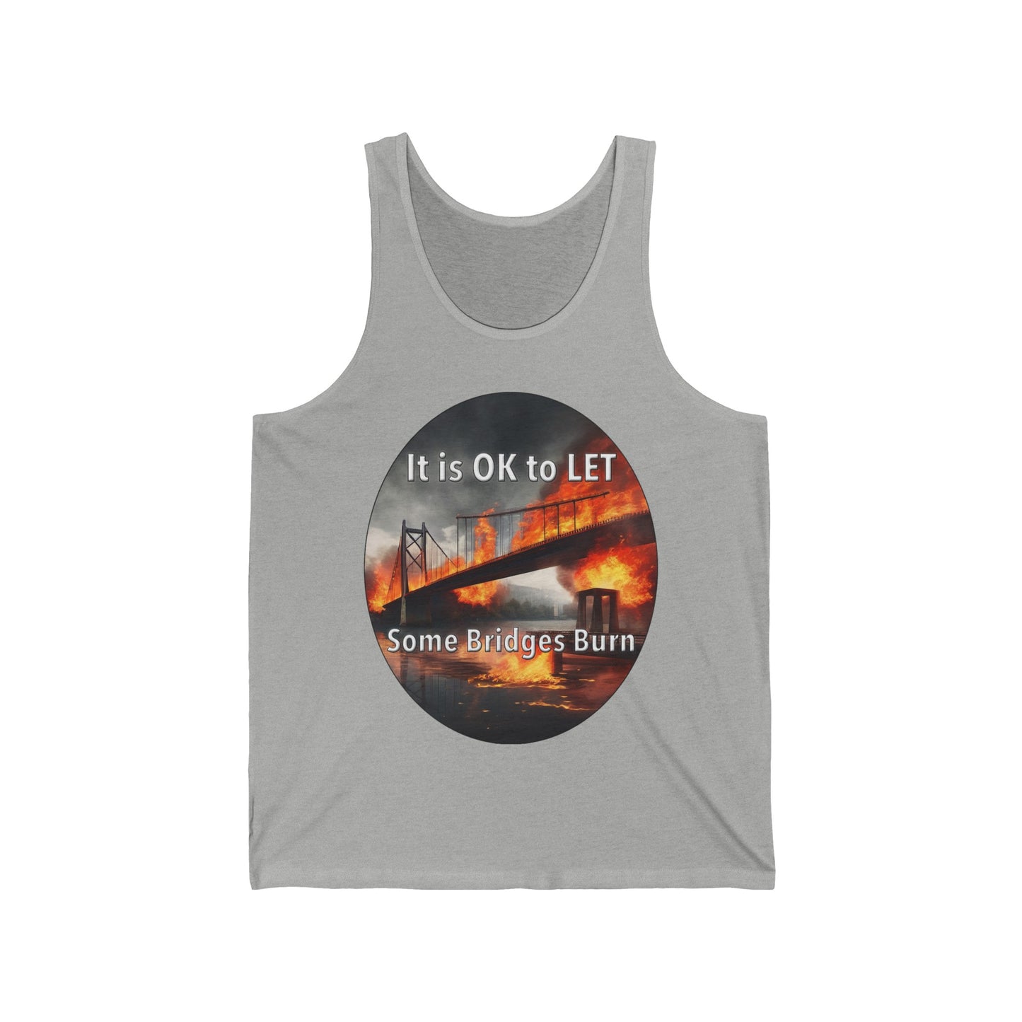 It is OK to let some Bridges Burn Unisex Jersey Tank