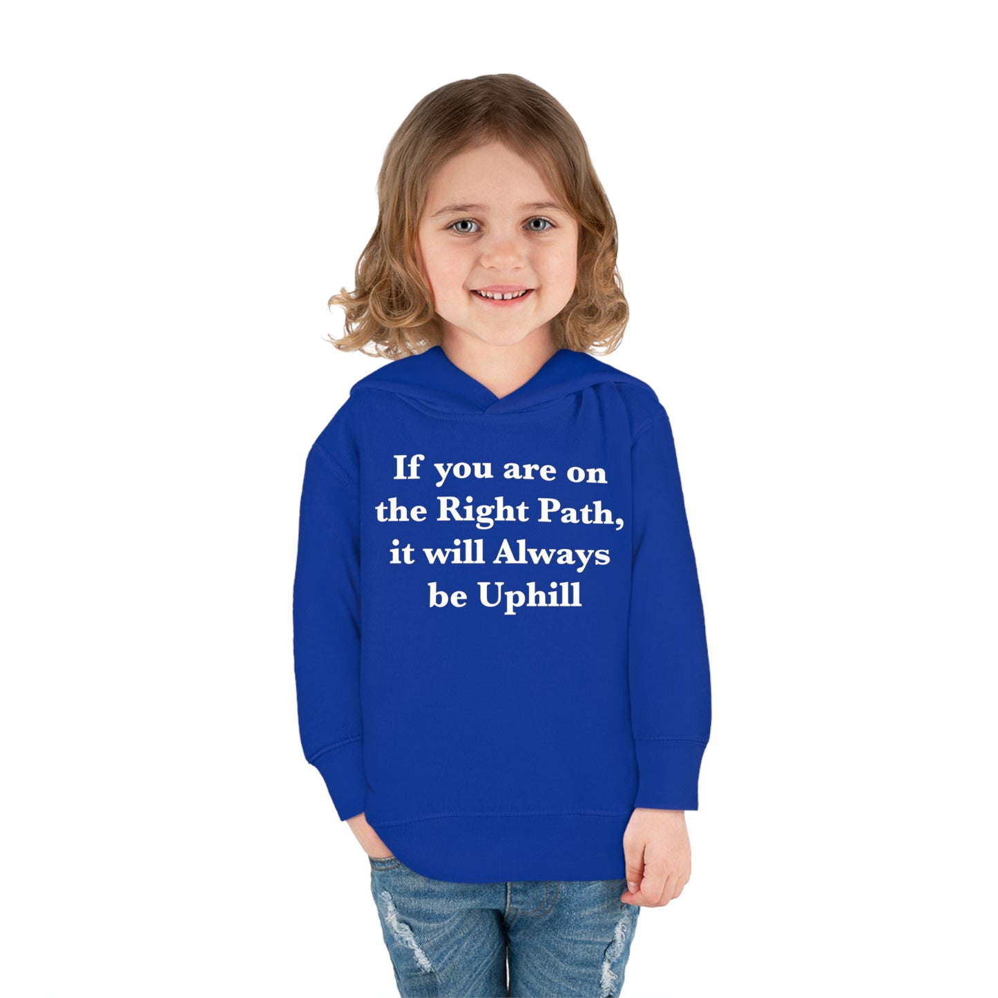 If You are on the Right Path it will Always be Uphill Toddler Pullover Fleece Hoodie