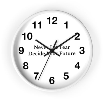 Never Let Fear Decide Your Future Wall Clock