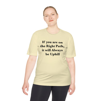 If You are on the Right Path it will Always be Uphill Moisture Wicking Tee