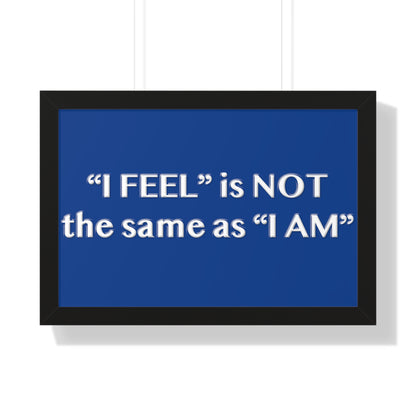 I Feel is Not the same as I Am Framed Horizontal Poster