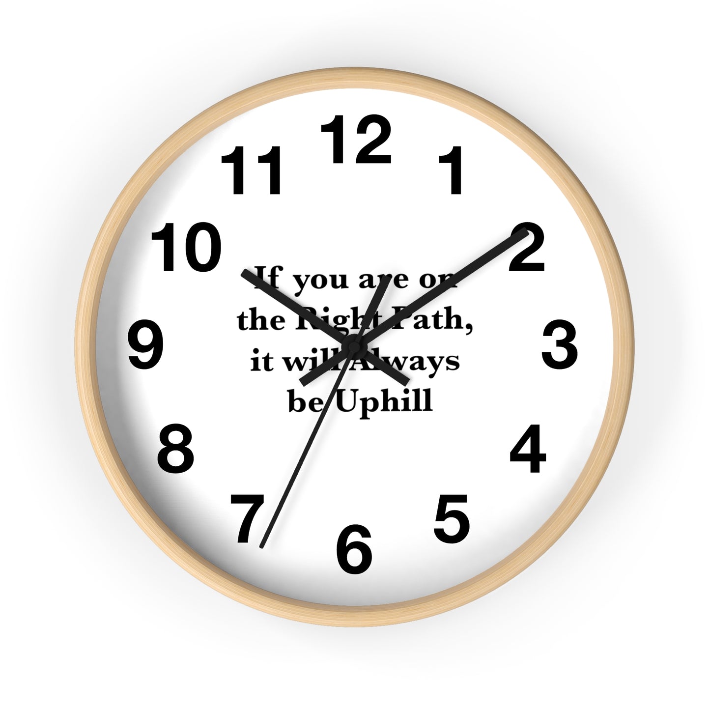 If You are on the Right Path it will Always be Uphill Wall Clock