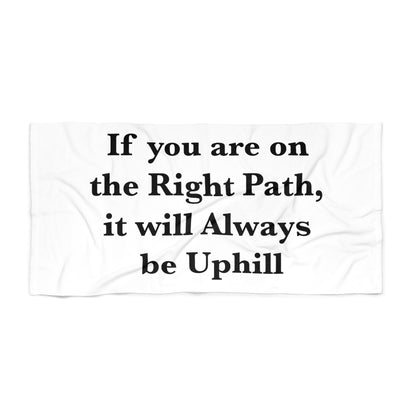 If You are on the Right Path it will Always be Uphill Beach Towel