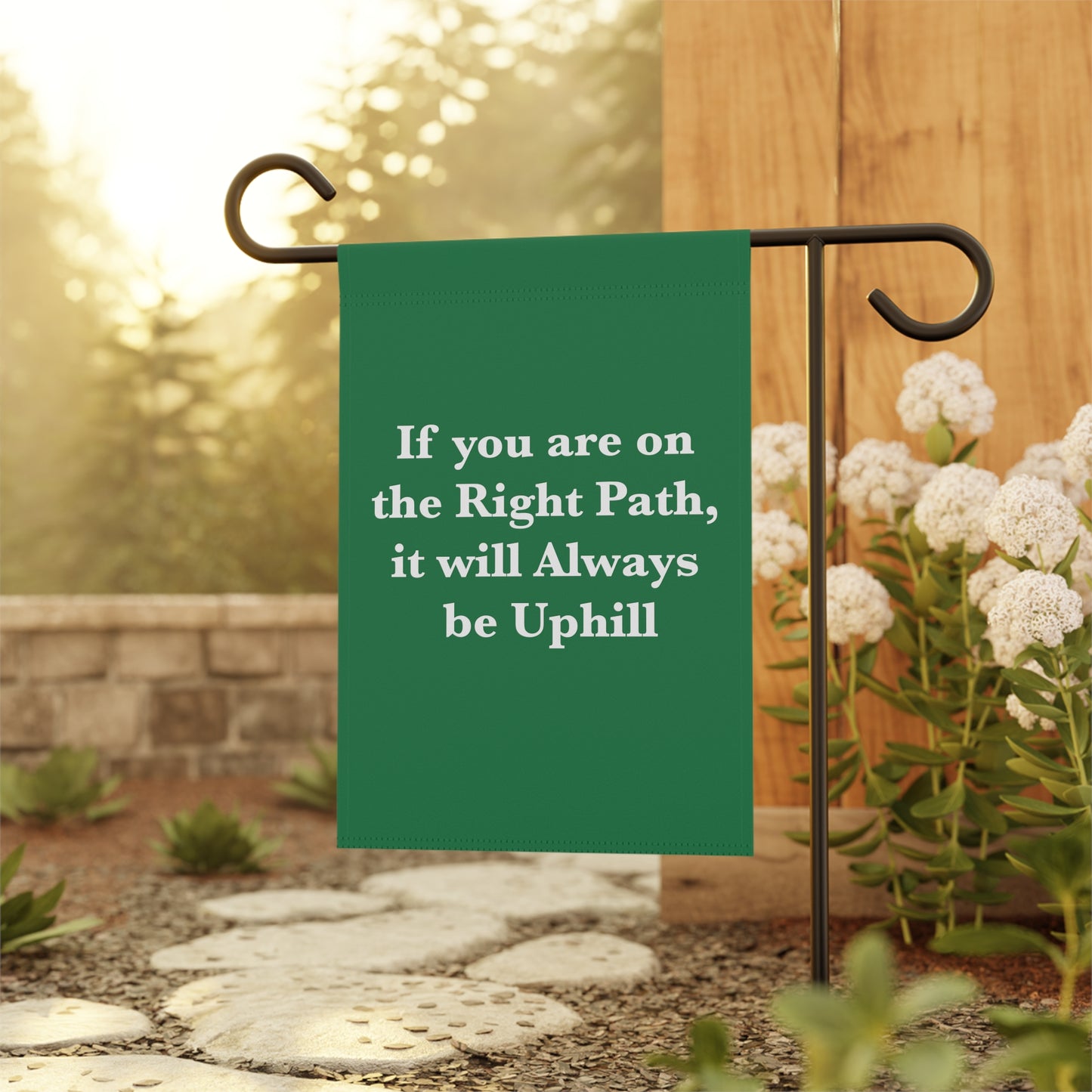 If You are on the Right Path it will Always be Uphill Garden & House Banner