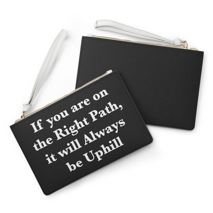 If You are on the Right Path it will Always be Uphill Clutch Bag