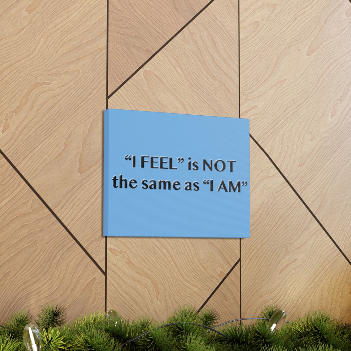 I Feel is Not the same as I Am Canvas Gallery Wraps