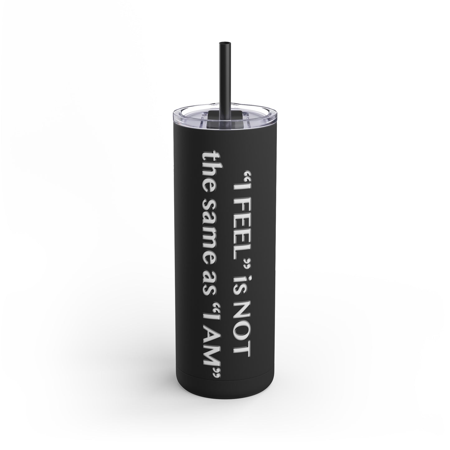 I Feel is Not the same as I Am Skinny Matte Tumbler, 20oz