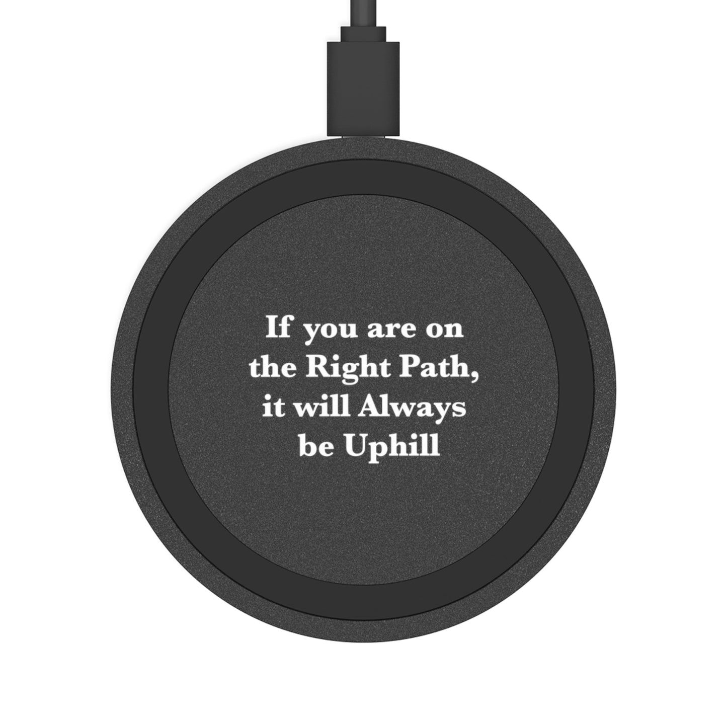 If You are on the Right Path it will Always be Uphill Wireless Charging Pad