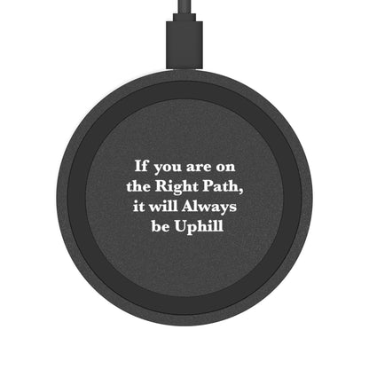 If You are on the Right Path it will Always be Uphill Wireless Charging Pad