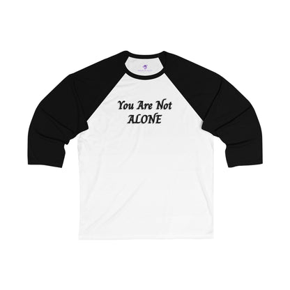 You Are Not Alone Unisex 3\4 Sleeve Baseball Tee