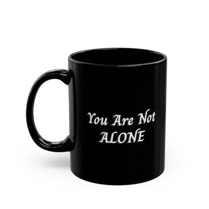 You Are Not Alone Black Mug (11oz, 15oz)