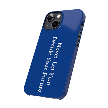 Never Let Fear Decide Your Future Slim Phone Cases