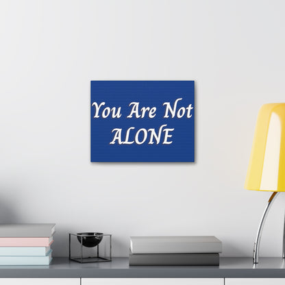 You Are Not Alone Canvas Gallery Wraps